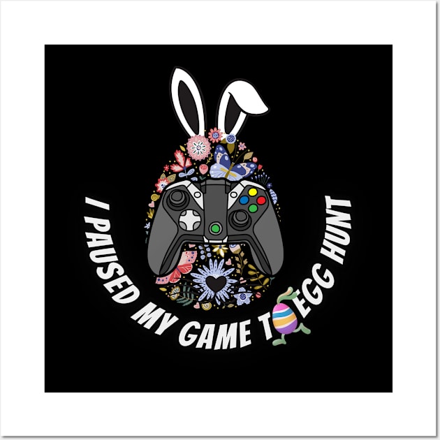 I Paused My Game To Egg Hunt - Easter coming Wall Art by Smiling-Faces